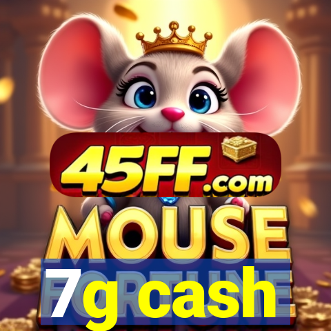 7g cash